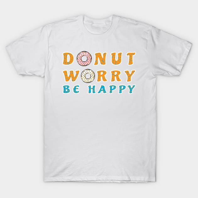 Donut Worry, Be Happy - Funny Donut Pun T-Shirt by DesignWood Atelier